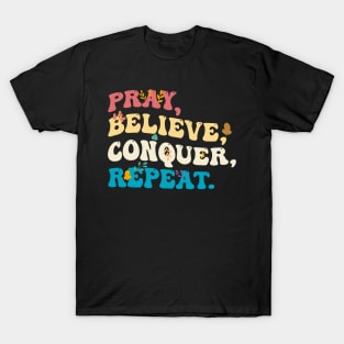 Pray, Believe, Conquer, Repeat T-Shirt